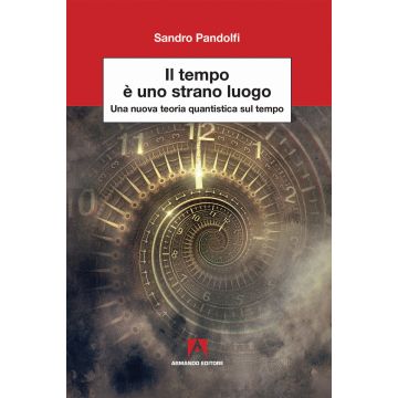 Il tempo è uno strano luogo. Una nuova teoria quantistica sul tempo