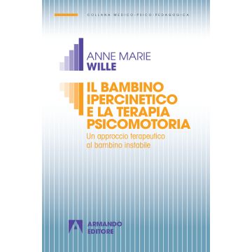 Il bambino ipercinetico e la terapia psicomotoria. Un approccio terapeutico al bambino instabile. Nuova ediz.