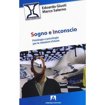 Sogno e inconscio. Fisiologia e psicologia per le relazioni d'aiuto