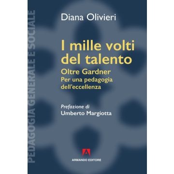 I mille volti del talento. Oltre Gardner. Per una pedagogia dell'eccellenza