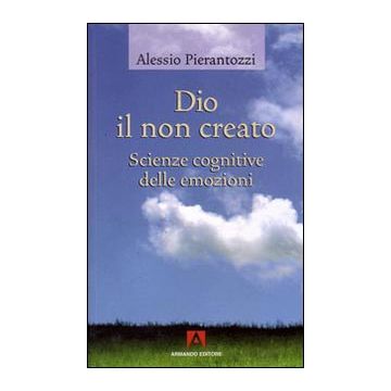 Dio il non creato. Scienze cognitive delle emozioni