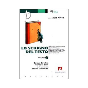 Lo scrigno del testo. Vol. 2: Analisi testuale e didattica della letteratura. Dalla teoria alla pratica: una proposta di esercizi per i tre anniconclusivi della Scuola superiore