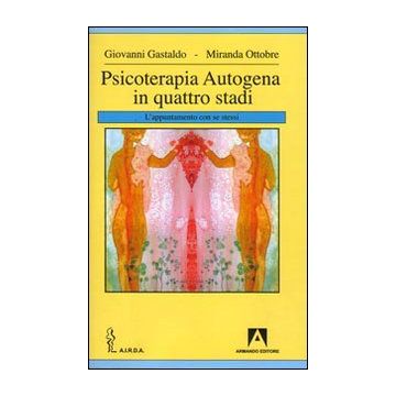 Psicoterapia autogena in quattro stadi. L'appuntamento con se stessi