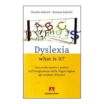 Dyslexia what is it? Uno studio teorico e pratico sull'insegnamente della lingua inglese agli studenti dislessici