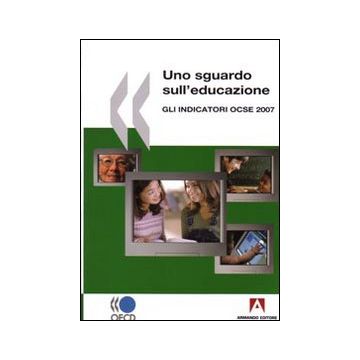 Uno sguardo sull'educazione. Gli indicatori OCSE 2007