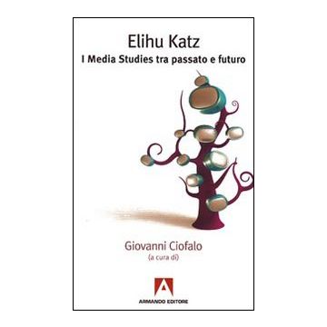 Elihu Katz. I media studies tra passato e futuro