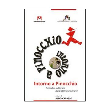 Intorno a Pinocchio. Pinocchio sublimato dalla letteratura all'arte