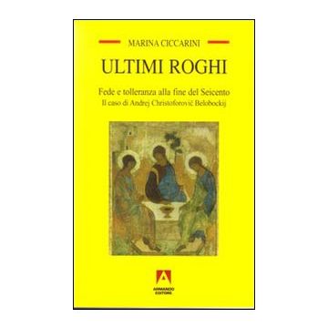 Ultimi roghi. Fede e tolleranza alla fine del Seicento. Il caso di Andrej Christoforovic Belobockij