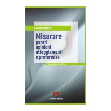 Misurare pareri, opinioni, atteggiamenti e preferenze
