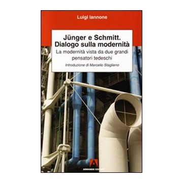 Junger, Schmitt, dialogo sulla modernità