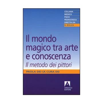 Il mondo magico. Tra arte e conoscenza. Il metodo dei pittori