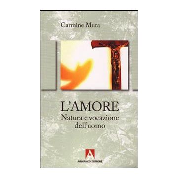 L'amore. Natura e vocazione del'uomo