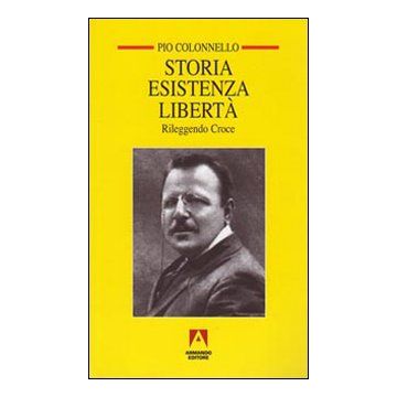 Storia esistenza libertà. Rileggendo Croce