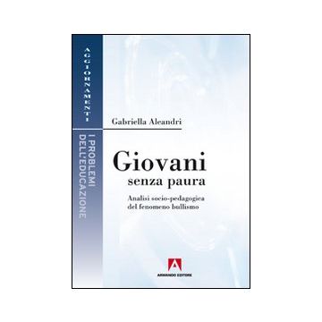 Giovani senza paura. Analisi socio-pedagogica del fenomeno bullismo
