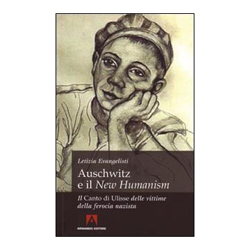 Auschwitz e il «New Humanism». Il «Canto di Ulisse» delle vittime della ferocia nazista