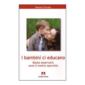 I bambini ci educano. Basta osservarli, sono il nostro specchio