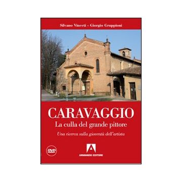 Caravaggio. La culla del grande pittore. Una ricerca sulla gioventù dell'artista. Con DVD