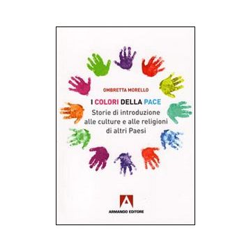 I colori della pace. Storie di introduzione alle culture e alle religioni di altri paesi