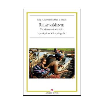 RelativaMente. Nuovi territori scientifici e prospettive antropologiche. Atti del Convegno (Roma, 2008)
