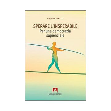 Sperare l'insperabile. Per una democrazia sapienzale