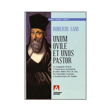 Unum ovile et unus pastor. La compagnia di Gesù e l'esperienza missionaria di padre Matteo Ricci in Cina, tra reformatio ecclesiae e inculturazione del Vangelo