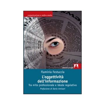 L'oggettività dell'informazione. Tra mito professionale e ideale regolativo