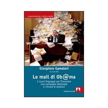 Le mail di Ob@ma. I nuovi linguaggi per finanziare una campagna elettorale e vincere le elezioni