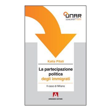 La partecipazione politica degli immigrati. Il caso di Milano. Con CD-ROM