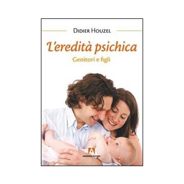 L'eredità psichica. Genitori e figli