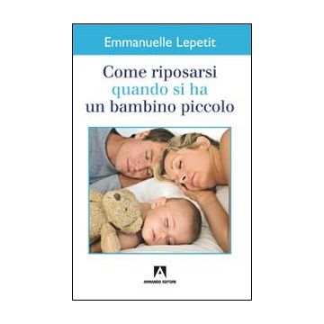 Come riposarsi quando si ha un bambino piccolo