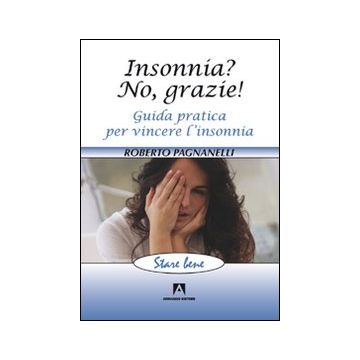 Insonnia? No, grazie! Guida pratica per vincere l'insonnia