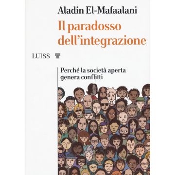 Il paradosso dell'integrazione. Perché la società aperta genera conflitti