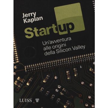 Startup. Un'avventura alle origini della Silicon Valley