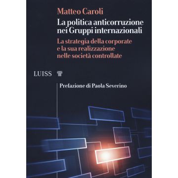 La politica anticorruzione dei gruppi internazionali. La strategia della corporate e la sua realizzazione nelle società controllate