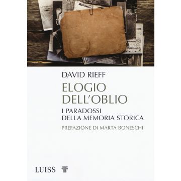 Elogio dell'oblio. I paradossi della memoria storica