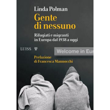 Gente di nessuno. Rifugiati e migranti in Europa dal 1938 a oggi