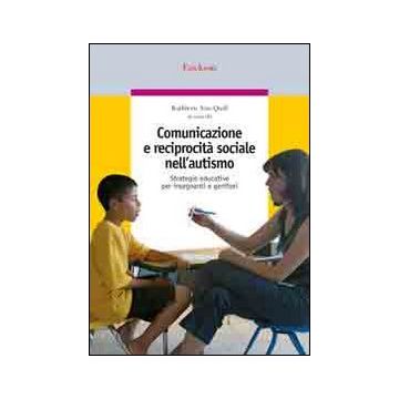 Comunicazione e reciprocità sociale nell'autismo. Strategie educative per insegnanti e genitori