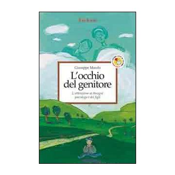 L'occhio del genitore. L'attenzione ai bisogni psicologici dei figli
