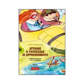 Attivare il potenziale di apprendimento. Vol. 1: Proposte per osservare, creare e immaginare