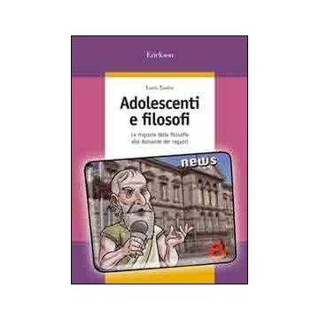 Adolescenti e filosofi. Le risposte della filosofia alle domande dei ragazzi