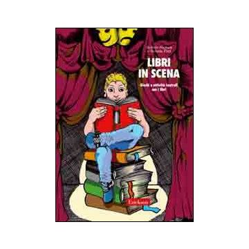 Libri in scena. Giochi e attività teatrali con i libri