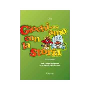 Giochi...amo con la storia. Scuola primaria. Giochi e attività per imparare con un approccio logico-divertente