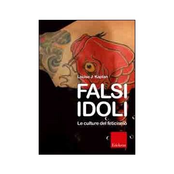 Falsi idoli. Le culture del feticismo