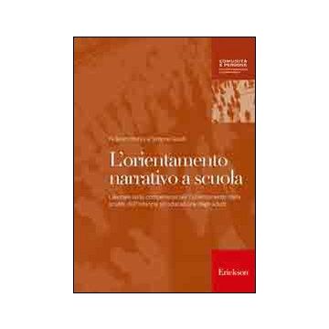 L'orientamento narrativo a scuola. Lavorare sulle competenze per l'orientamento dalla scuola dell'infanzia all'educazione degli adulti