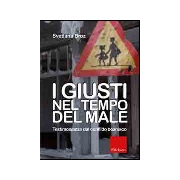 I giusti nel tempo del male. Testimonianze del conflitto bosniaco