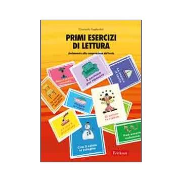 Primi esercizi di lettura. Avviamento alla comprensione del testo