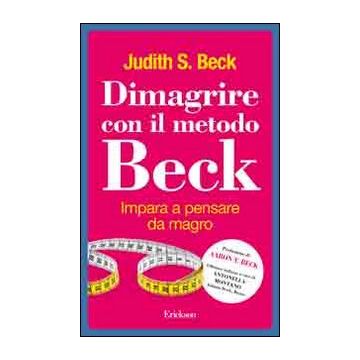 Dimagrire con il metodo Beck. Impara a pensare da magro