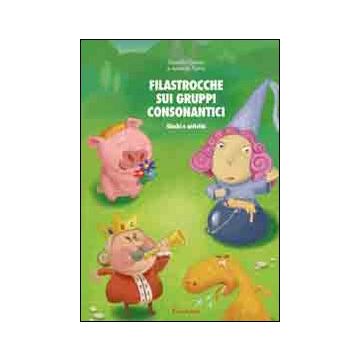 Filastrocche sui gruppi consonantici. Giochi e attività per potenziare le abilità di lettura. Con CD-ROM