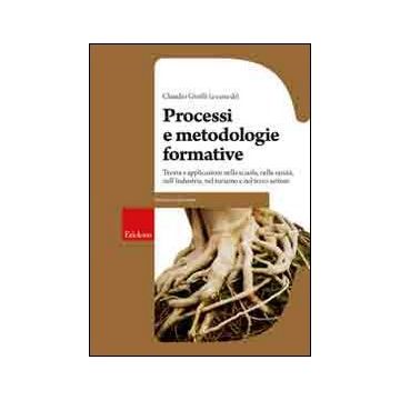 Processi e metodologie formative. Teoria e applicazioni nella scuola, nella sanità, nell'industria, nel turismo e nel terzo settore