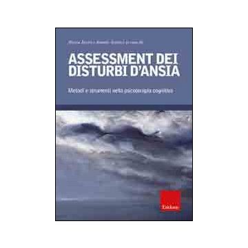 Assessment dei disturbi d'ansia. Metodi e strumenti nella psicoterapia cognitiva